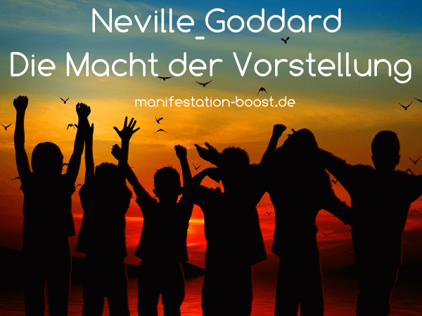Neville Goddard - Die Macht der Vorstellung