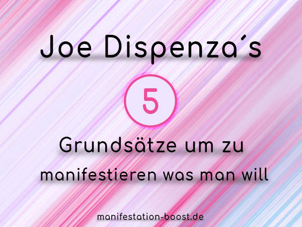 Joe Dispenza´s 5 Grundsätze um zu manifestieren