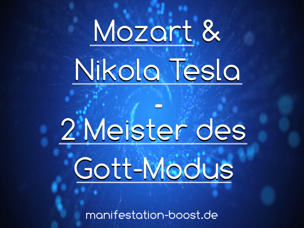 Mozart & Nikola Tesla: 2 Meister des Gott-Modus