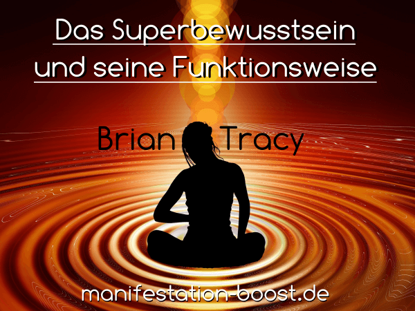 Das Superbewusstsein und seine Funktionsweise Brian Tracy